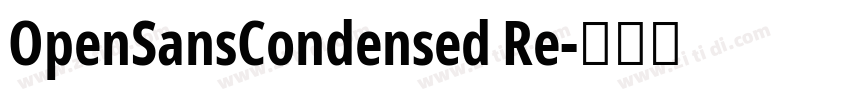 OpenSansCondensed Re字体转换 OpenSansCondensed Re字体转换